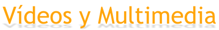 Vídeos y Multimedia